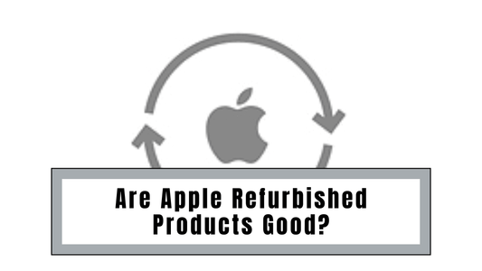 Are Apple Refurbished Products Good