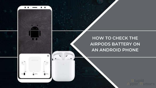 How To Check the AirPods Battery On An Android Phone