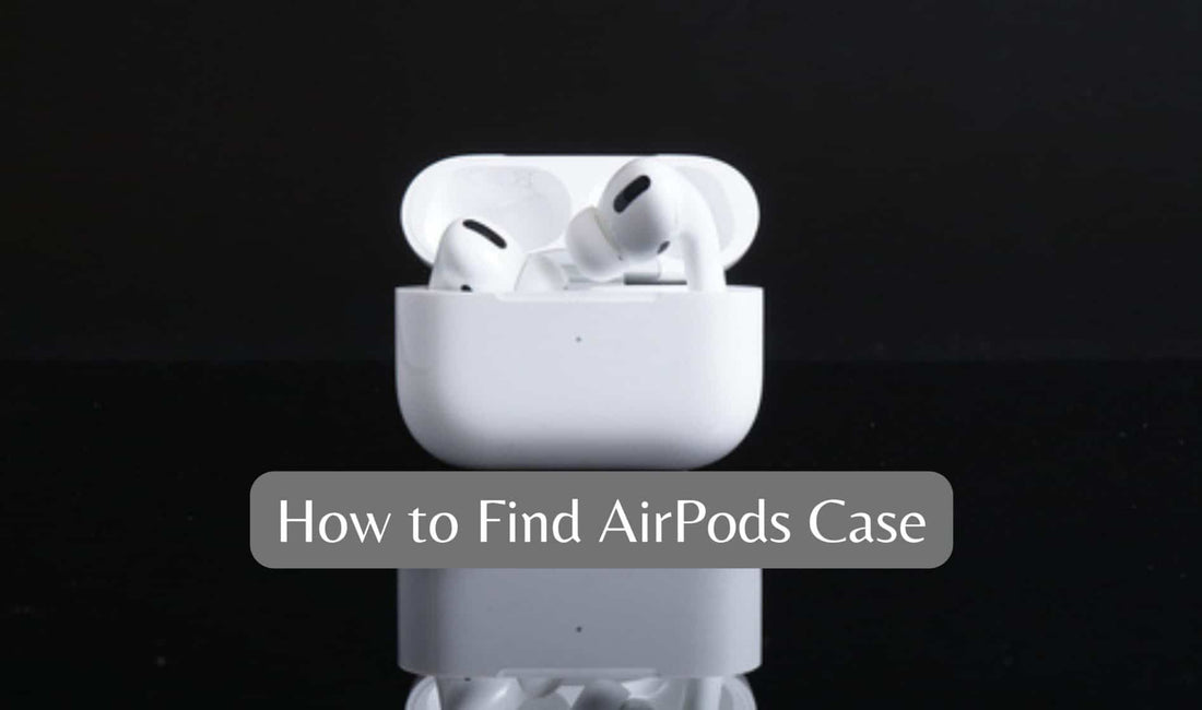 How to Find AirPods Case