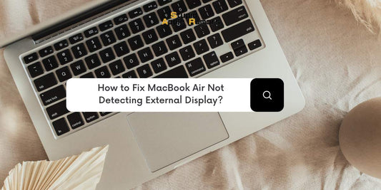 How to Fix MacBook Air Not Detecting External Display