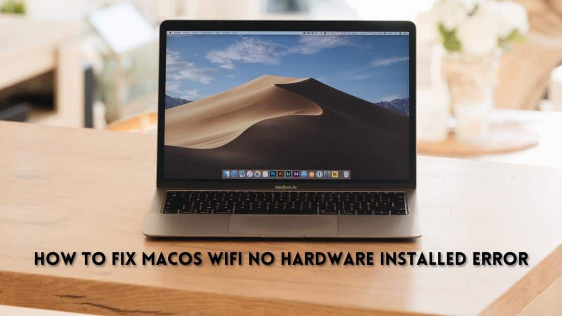 How to fix macOS Wifi No Hardware Installed Error