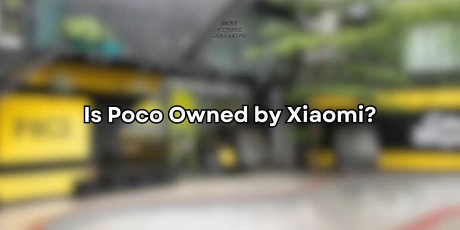 Is Poco Owned by Xiaomi