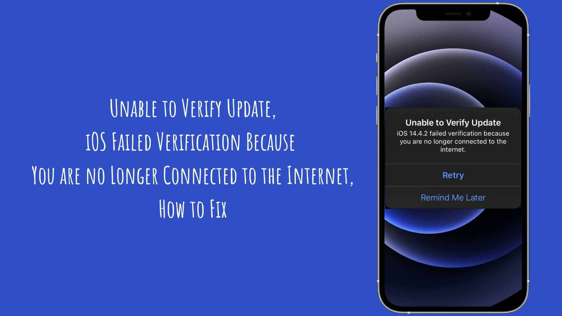 Unable to Verify Update, iOS Failed Verification Because You are no Longer Connected to the Internet, How to Fix