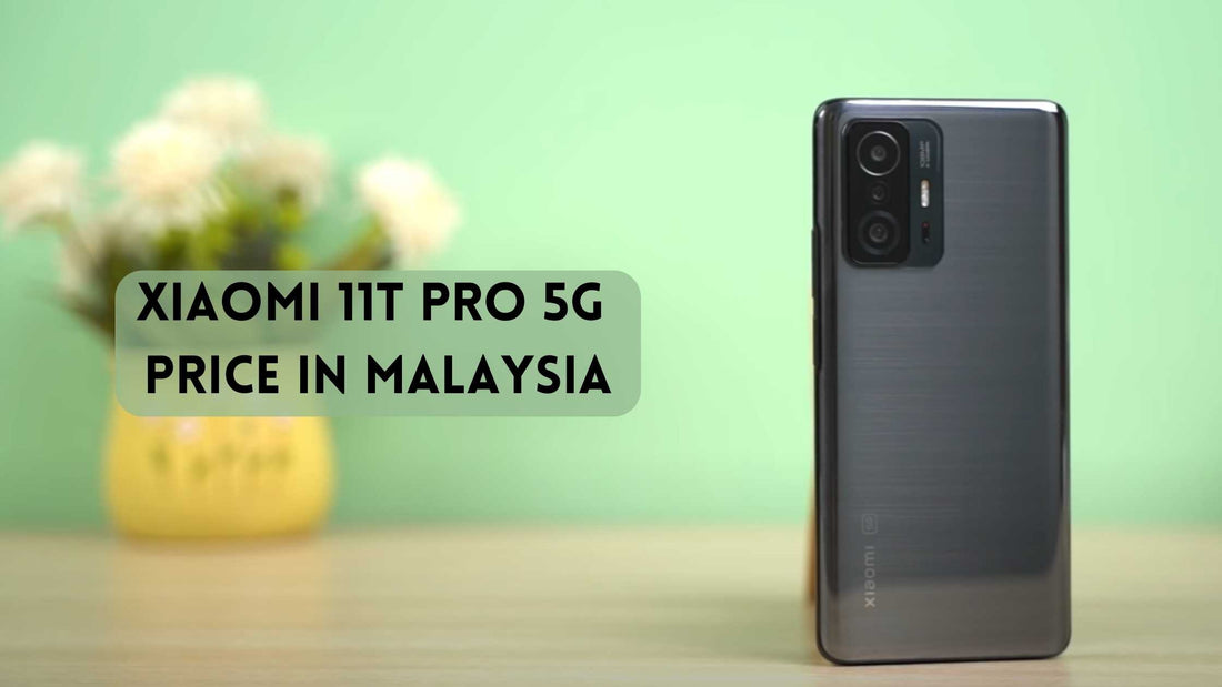 Xiaomi 11T Pro 5G Price in Malaysia