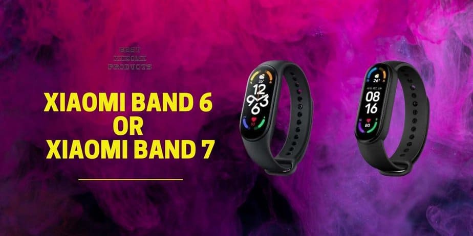 Xiaomi Band 6 or Xiaomi Band 7