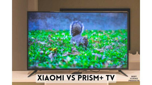 Xiaomi vs Prism+ TV